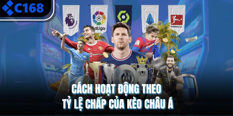 Cách hoạt động theo tỷ lệ chấp của kèo châu Á