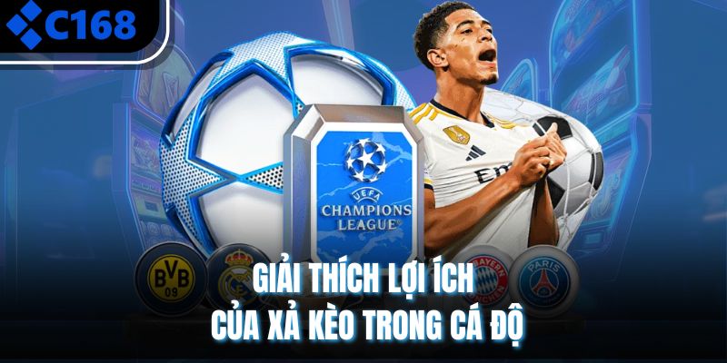 Giải thích lợi ích của xả kèo trong cá độ