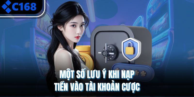 Một số lưu ý khi nạp tiền vào tài khoản cược 