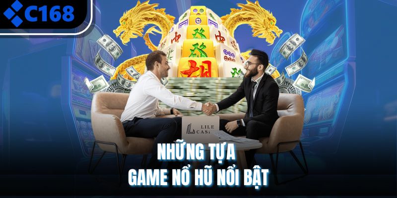 Những tựa game nổ hũ nổi bật