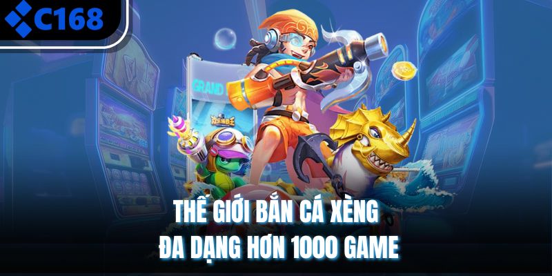 Thế giới bắn cá xèng đa dạng hơn 1000 game